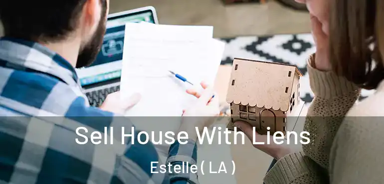  Sell House With Liens Estelle ( LA )
