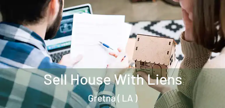  Sell House With Liens Gretna ( LA )