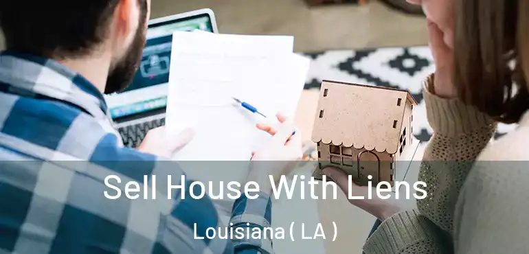  Sell House With Liens Louisiana ( LA )