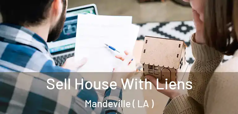 Sell House With Liens Mandeville ( LA )