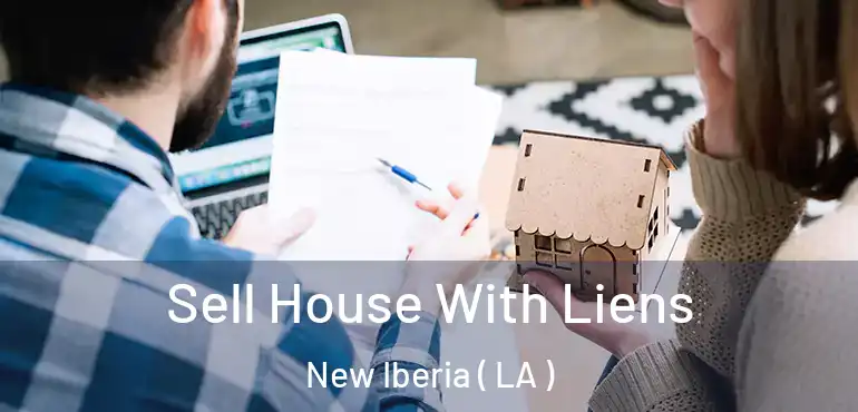  Sell House With Liens New Iberia ( LA )