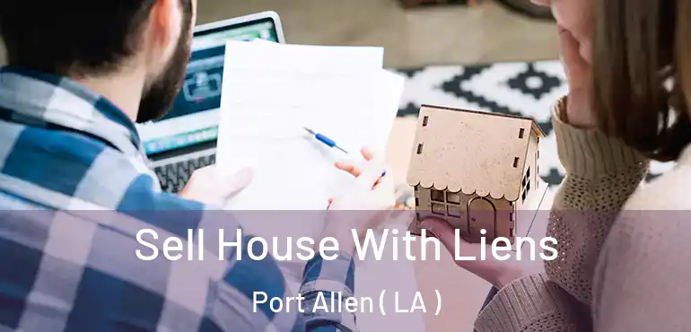  Sell House With Liens Port Allen ( LA )