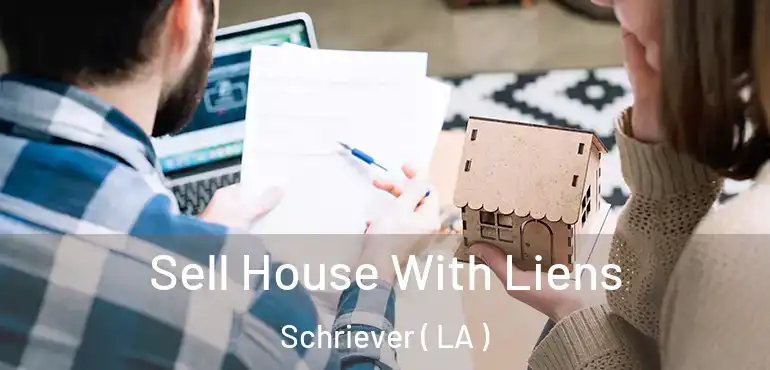  Sell House With Liens Schriever ( LA )