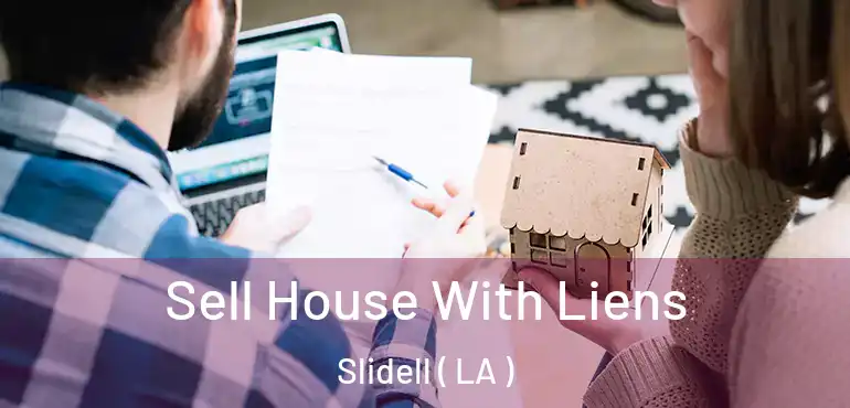  Sell House With Liens Slidell ( LA )