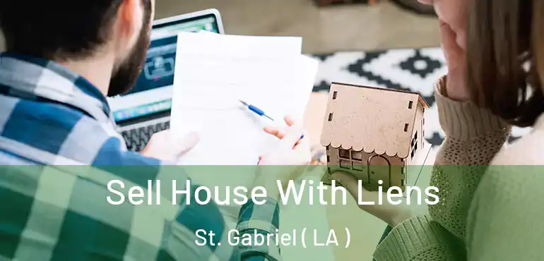  Sell House With Liens St. Gabriel ( LA )