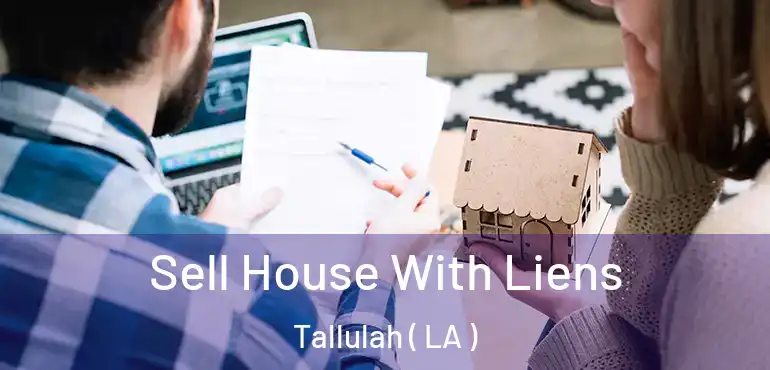  Sell House With Liens Tallulah ( LA )