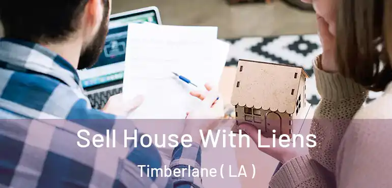  Sell House With Liens Timberlane ( LA )
