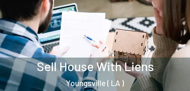  Sell House With Liens Youngsville ( LA )