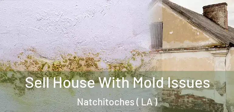  Sell House With Mold Issues Natchitoches ( LA )