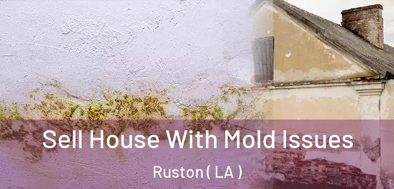  Sell House With Mold Issues Ruston ( LA )