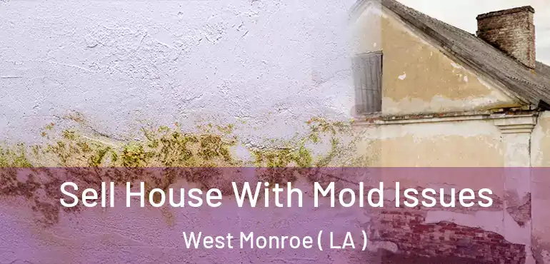  Sell House With Mold Issues West Monroe ( LA )