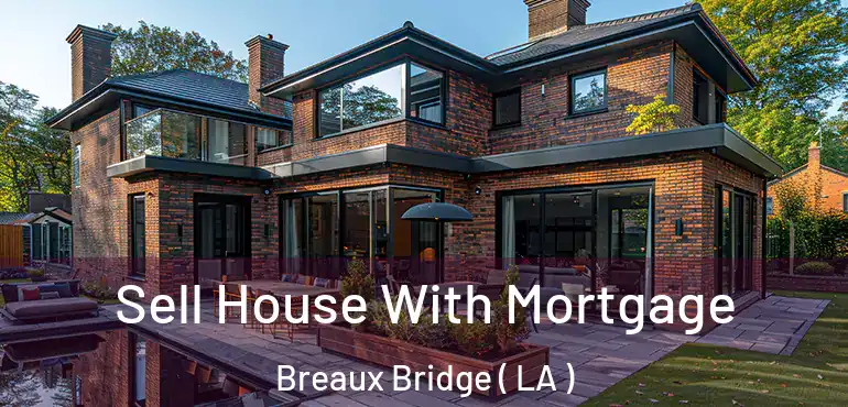  Sell House With Mortgage Breaux Bridge ( LA )