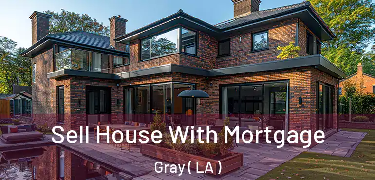  Sell House With Mortgage Gray ( LA )