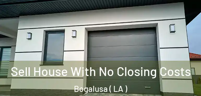  Sell House With No Closing Costs Bogalusa ( LA )