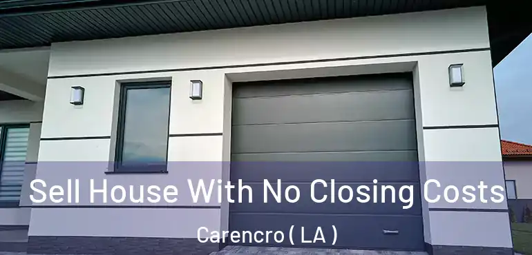  Sell House With No Closing Costs Carencro ( LA )