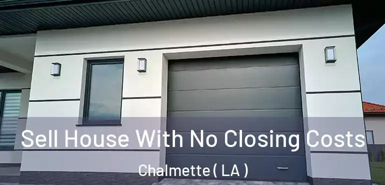 Sell House With No Closing Costs Chalmette ( LA )