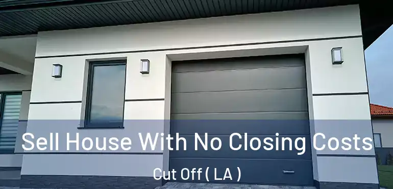  Sell House With No Closing Costs Cut Off ( LA )