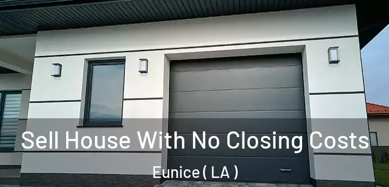  Sell House With No Closing Costs Eunice ( LA )