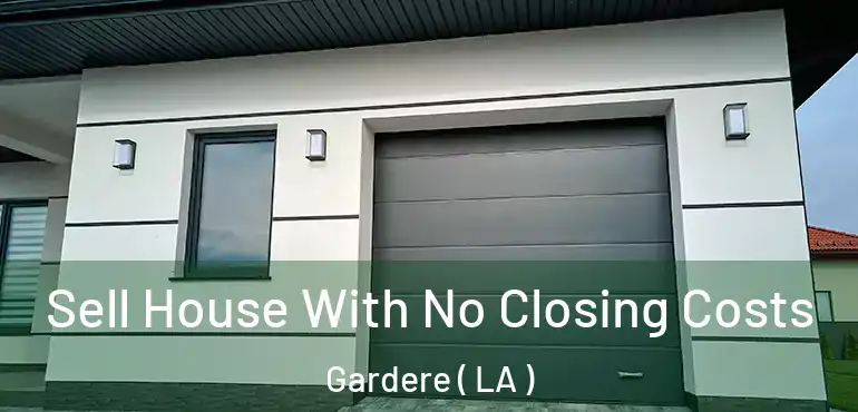  Sell House With No Closing Costs Gardere ( LA )