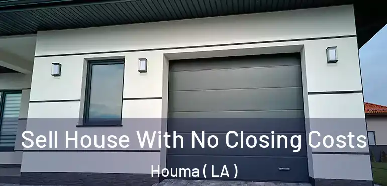  Sell House With No Closing Costs Houma ( LA )