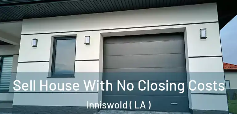  Sell House With No Closing Costs Inniswold ( LA )
