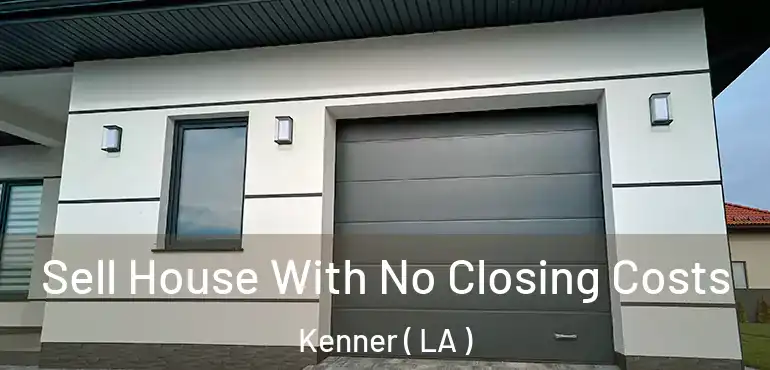  Sell House With No Closing Costs Kenner ( LA )