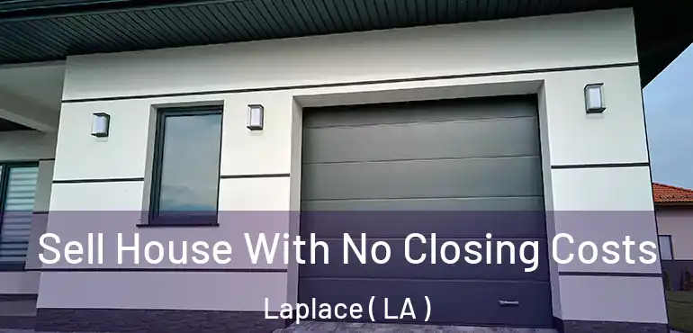  Sell House With No Closing Costs Laplace ( LA )