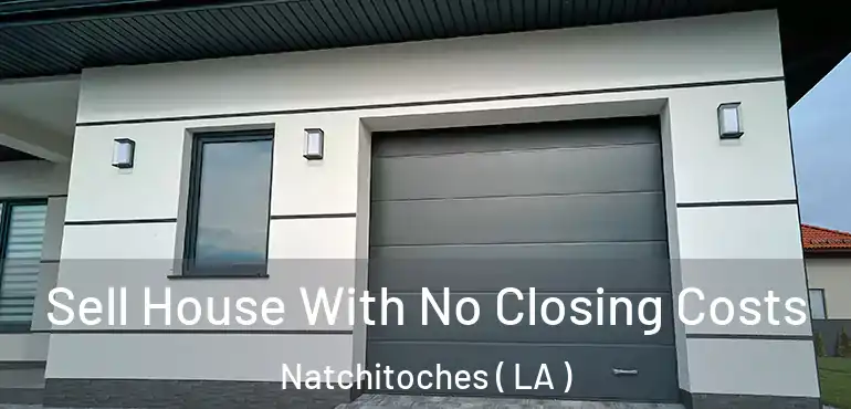  Sell House With No Closing Costs Natchitoches ( LA )