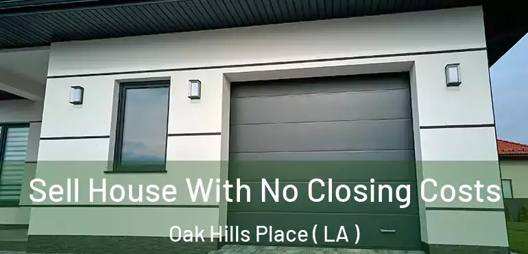  Sell House With No Closing Costs Oak Hills Place ( LA )
