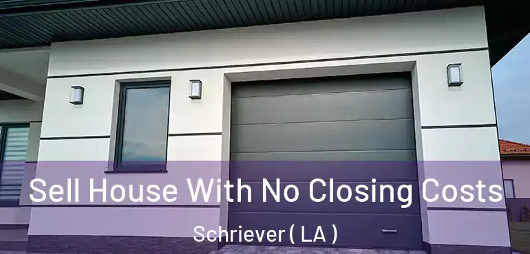  Sell House With No Closing Costs Schriever ( LA )