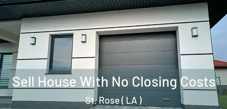  Sell House With No Closing Costs St. Rose ( LA )
