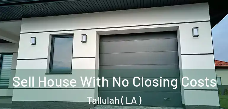  Sell House With No Closing Costs Tallulah ( LA )
