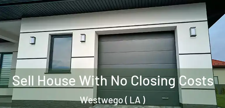  Sell House With No Closing Costs Westwego ( LA )