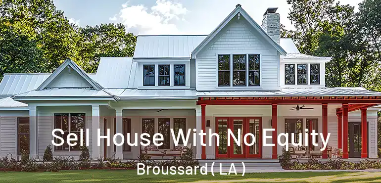  Sell House With No Equity Broussard ( LA )