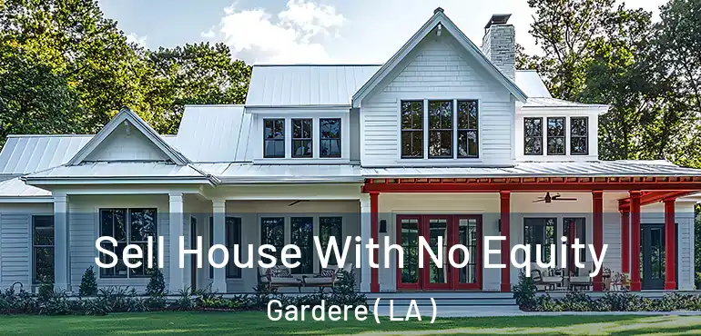  Sell House With No Equity Gardere ( LA )