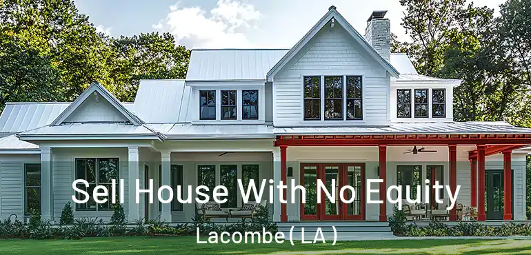  Sell House With No Equity Lacombe ( LA )
