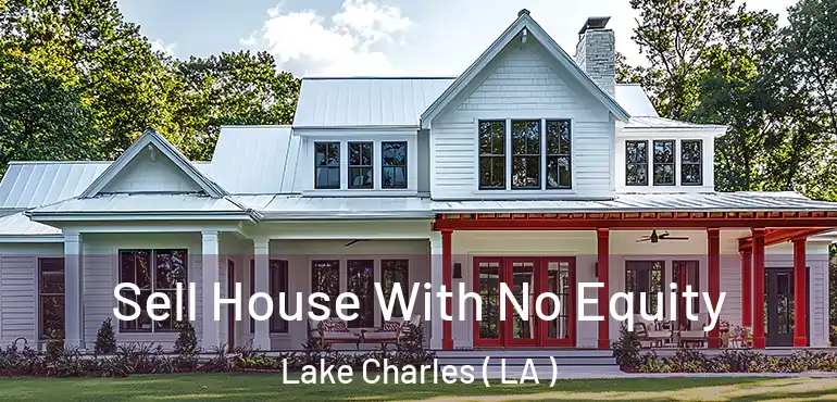  Sell House With No Equity Lake Charles ( LA )