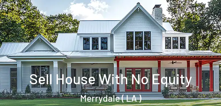  Sell House With No Equity Merrydale ( LA )