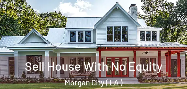  Sell House With No Equity Morgan City ( LA )