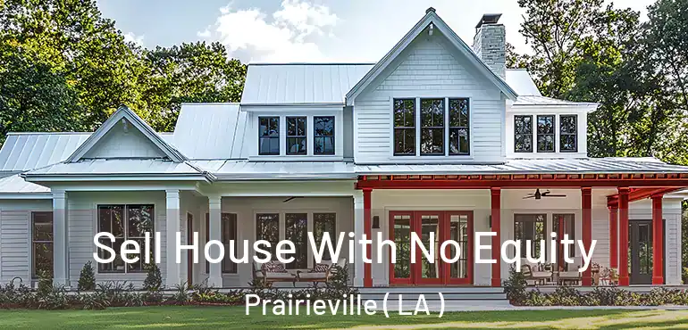  Sell House With No Equity Prairieville ( LA )