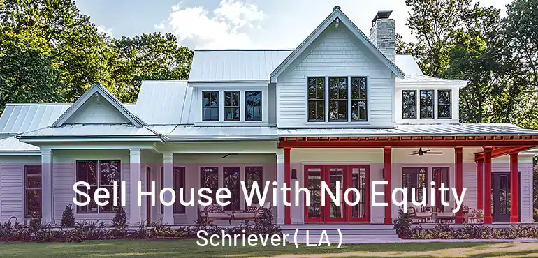  Sell House With No Equity Schriever ( LA )