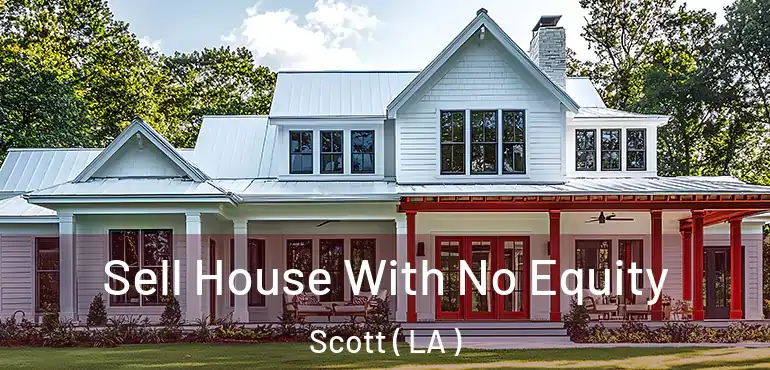  Sell House With No Equity Scott ( LA )