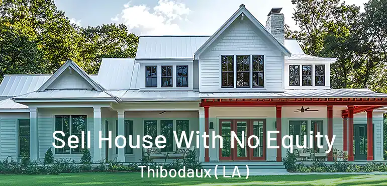  Sell House With No Equity Thibodaux ( LA )