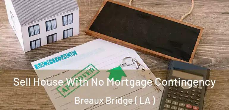  Sell House With No Mortgage Contingency Breaux Bridge ( LA )
