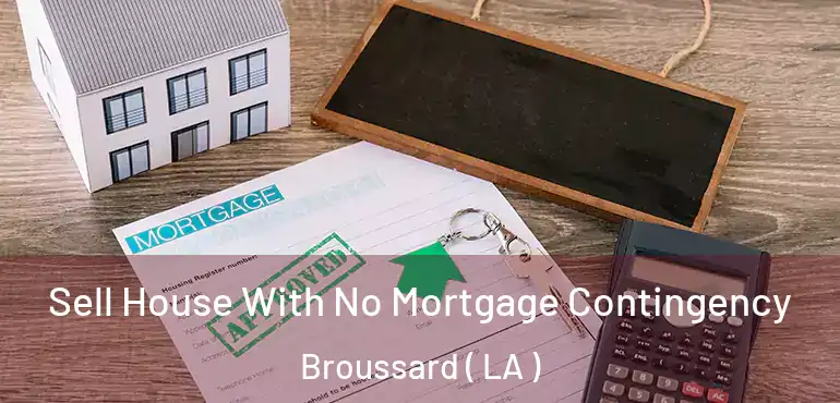 Sell House With No Mortgage Contingency Broussard ( LA )