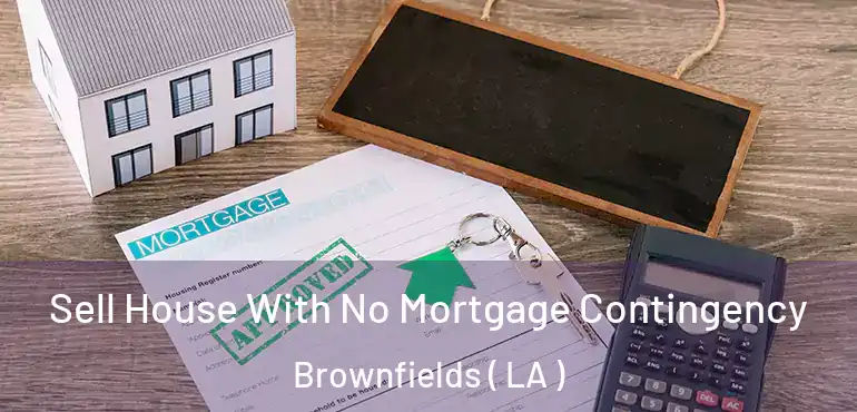  Sell House With No Mortgage Contingency Brownfields ( LA )