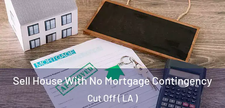  Sell House With No Mortgage Contingency Cut Off ( LA )