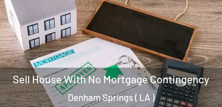  Sell House With No Mortgage Contingency Denham Springs ( LA )