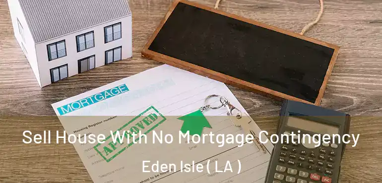  Sell House With No Mortgage Contingency Eden Isle ( LA )