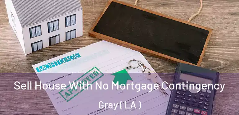  Sell House With No Mortgage Contingency Gray ( LA )